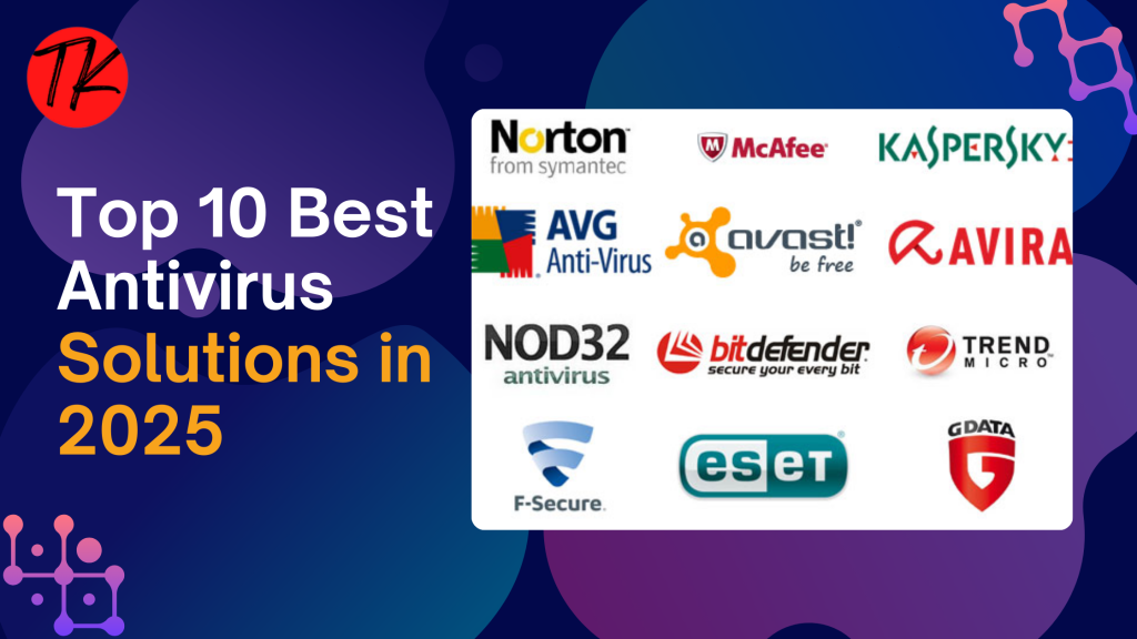 Top 10 Best Antivirus Solutions in 2025