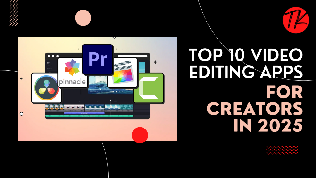 Top 10 Video Editing Apps for Creators in 2025